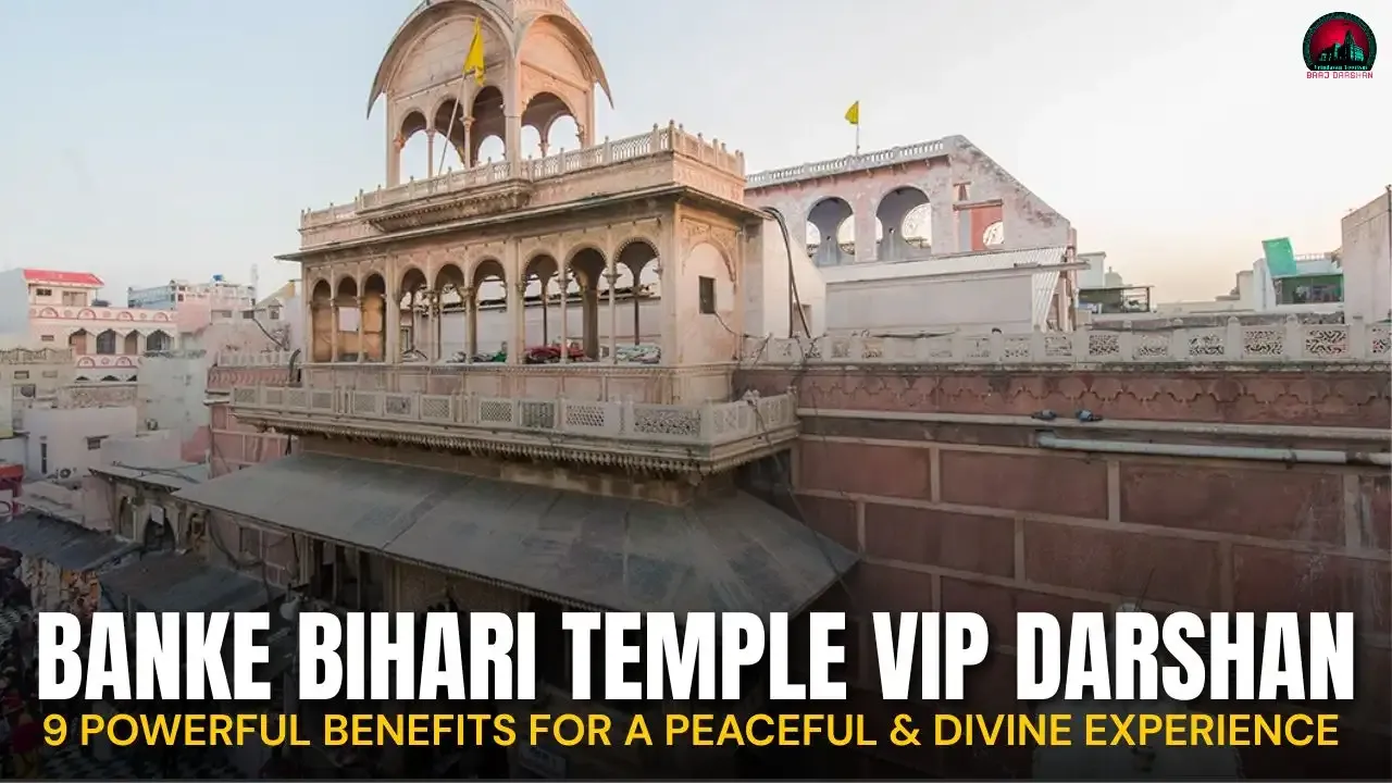 Banke Bihari Temple VIP Darshan, 9 Powerful Benefits for a Peaceful & Divine Experience